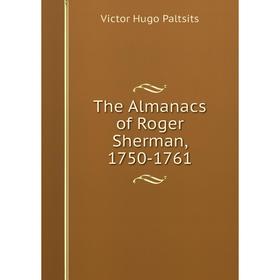 

Книга The Almanacs of Roger Sherman, 1750-1761