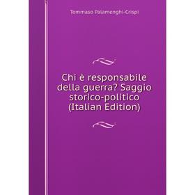 

Книга Chi è responsabile della guerra Saggio storico-politico (Italian Edition)