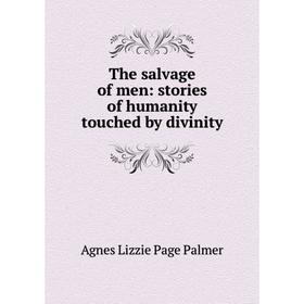 

Книга The salvage of men: stories of humanity touched by divinity