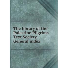 

Книга The library of the Palestine Pilgrims' Text Society. General index