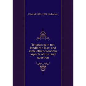 

Книга Tenant's gain not landlord's loss: and some other economic aspects of the land question