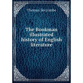 

Книга The Bookman illustrated history of English literature