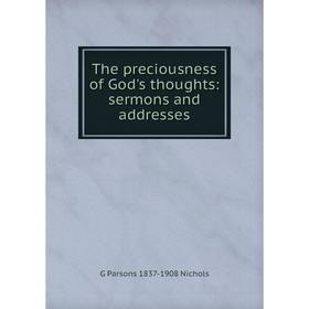 

Книга The preciousness of God's thoughts: sermons and addresses
