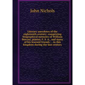 

Книга Literary anecdotes of the eighteenth century: comprizing Biographical memoirs of William Bowyer, printer, F S A, and many of his learned friends