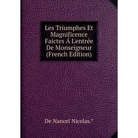 

Книга Les Triumphes Et Magnificence Faictes Á L'entrée De Monseigneur