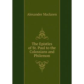 

Книга The Epistles of St. Paul to the Colossians and Philemon