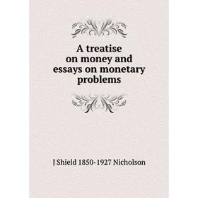 

Книга A treatise on money and essays on monetary problems