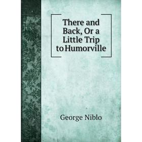 

Книга There and Back, Or a Little Trip to Humorville