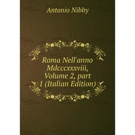 

Книга Roma Nell'anno Mdcccxxxviii, Volume 2, part 1 (Italian Edition)