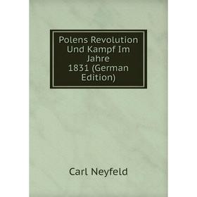 

Книга Polens Revolution Und Kampf Im Jahre 1831 (German Edition)