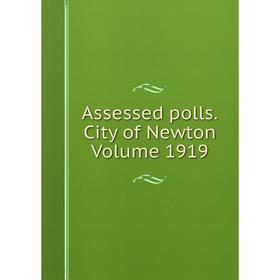 

Книга Assessed polls.City of Newton Volume 1919