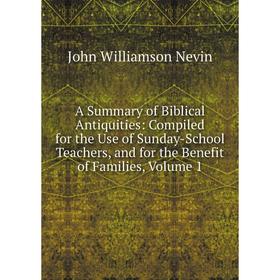 

Книга A Summary of Biblical Antiquities: Compiled for the Use of Sunday-School Teachers, and for the Benefit of Families, Volume 1