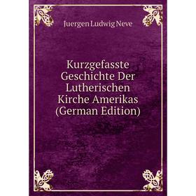 

Книга Kurz gefasste Geschichte Der Lutherischen Kirche Amerikas