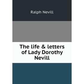 

Книга The life & letters of Lady Dorothy Nevill