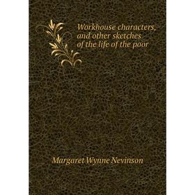 

Книга Workhouse characters, and other sketches of the life of the poor