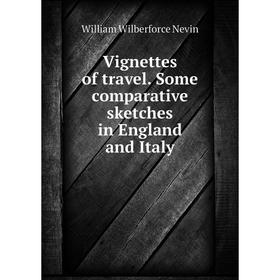 

Книга Vignettes of travel. Some comparative sketches in England and Italy