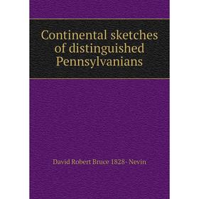 

Книга Continental sketches of distinguished Pennsylvanians