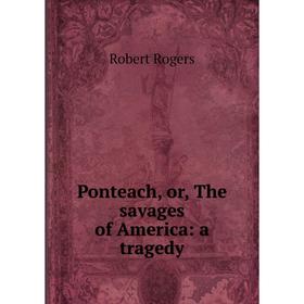 

Книга Ponteach, or, The savages of America: a tragedy