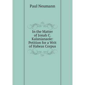 

Книга In the Matter of Jonah C. Kalanianaole: Petition for a Writ of Habeas Corpus