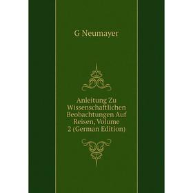 

Книга Anleitung Zu Wissenschaftlichen Beobachtungen Auf Reisen, Volume 2 (German Edition)