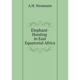 

Книга Elephant-Hunting in East Equatorial Africa