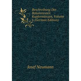 

Книга Beschreibung Der Bekanntesten Kupfermünzen, Volume 6 (German Edition)
