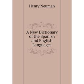 

Книга A New Dictionary of the Spanish and English Languages