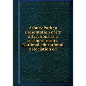 

Книга Asbury Park; a presentation of its attractions as a seashore resort; National educational association ed