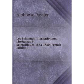 

Книга Les Échanges Internationaux littéraire s Et Scientifiques; 1832-1880