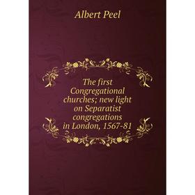 

Книга The first Congregational churches; new light on Separatist congregations in London, 1567-81