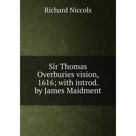 

Книга Sir Thomas Overburies vision, 1616; with introd. by James Maidment