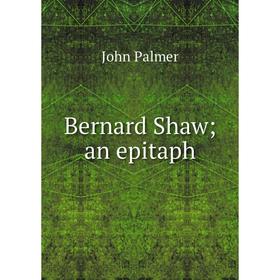 

Книга Bernard Shaw; an epitaph