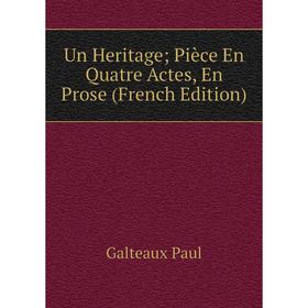 

Книга Un Heritage; Pièce En Quatre Actes, En Prose (French Edition)