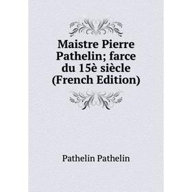

Книга Maistre Pierre Pathelin; farce du 15è siècle