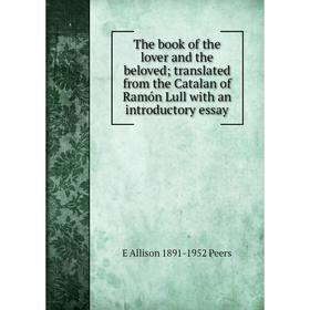 

Книга The book of the lover and the beloved; translated from the Catalan of Ramón Lull with an introductory essay