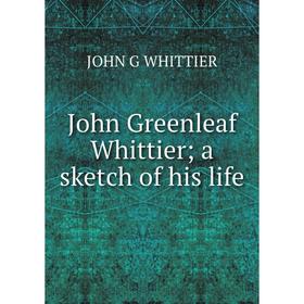 

Книга John Greenleaf Whittier; a sketch of his life