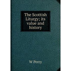 

Книга The Scottish Liturgy; its value and history