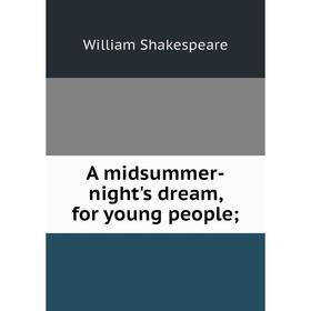

Книга A midsummer-night's dream, for young people