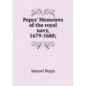 

Книга Pepys' Memoires of the royal navy, 1679-1688