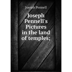 

Книга Joseph Pennell's Pictures in the land of temples;