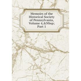 

Книга Memoirs of the Historical Society of Pennsylvania, Volume 4; Part 1