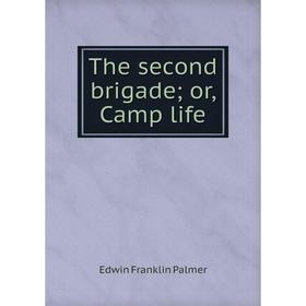 

Книга The second brigade; or, Camp life