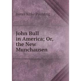 

Книга John Bull in America; or the New Munchausen