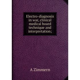 

Книга Electro-diagnosis in war, clinical medical board technique and interpretation