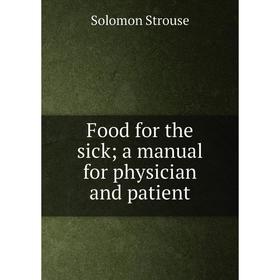 

Книга Food for the sick; a manual for physician and patient