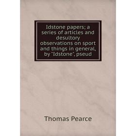 

Книга Idstone papers; a series of articles and desultory observations on sport and things in general, by Idstone, pseud