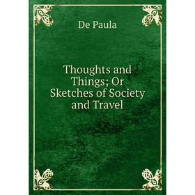 

Книга Thoughts and Things; Or Sketches of Society and Travel
