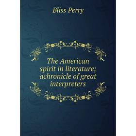 

Книга The American spirit in literature; achronicle of great interpreters