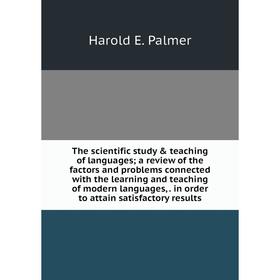 

Книга The scientific study teaching of languages; a review of the factors and problems connected with the learning and teaching of modern languages