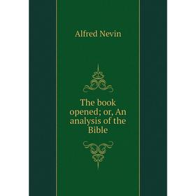 

Книга The book opened; or, An analysis of the Bible